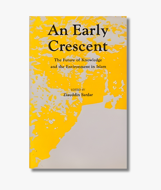 Book cover of "An Early Crescent" by Ziauddin Sardar, exploring Islamic culture, identity, and intellectual history.