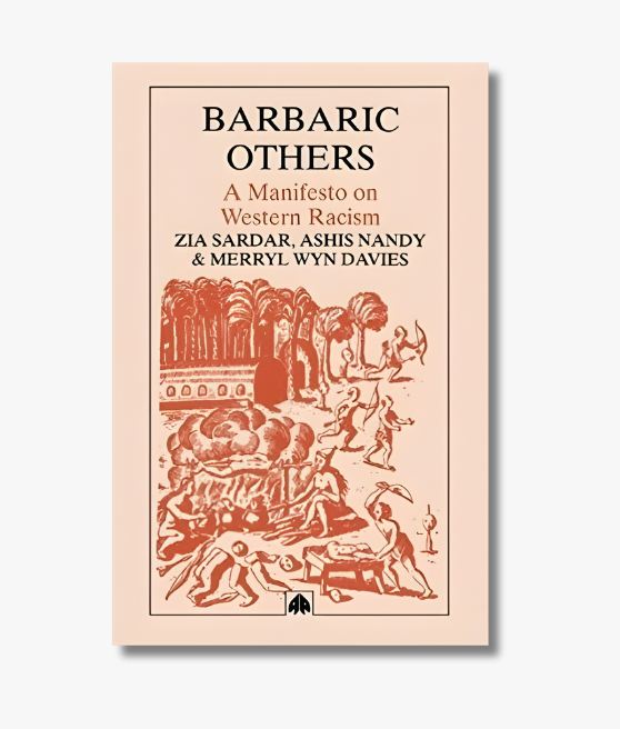 Book cover of "Barbaric Others: A Manifesto on Western Racism" by Ziauddin Sardar, examining racism, prejudice, and Western cultural attitudes.