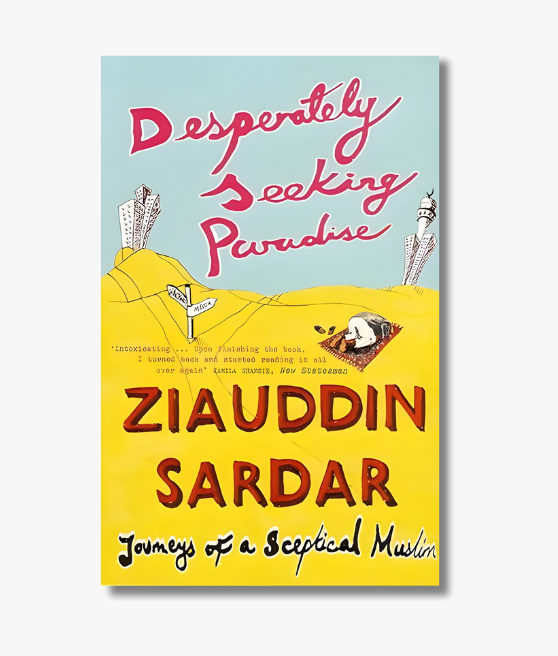 Book cover of "Desperately Seeking Paradise: Journeys of a Sceptical Muslim" by Ziauddin Sardar, exploring modern Muslim identity and faith.