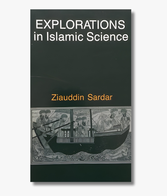 Book cover of "Explorations in Islamic Science" by Ziauddin Sardar, analyzing the history, philosophy, and development of science in Islamic civilization.