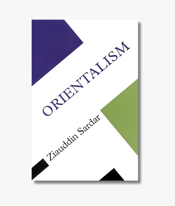 Book cover of "Orientalism" by Ziauddin Sardar, examining Western representations of the East.