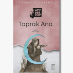 Book cover of Toprak Ana (Mother Earth) by Cengiz Aytmatov, a novel of war‑ruined village life, resilience, and the bond with the land.