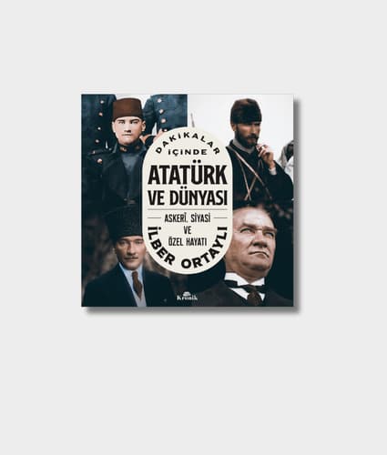 Atatürk and His World in Moments